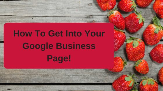 How-To-Get-Into-Your-Google-Business-Page