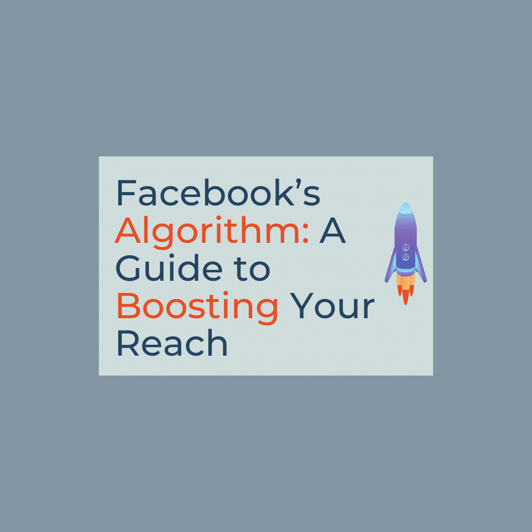 Facebook’s Algorithm A Guide to Boosting Your Reach